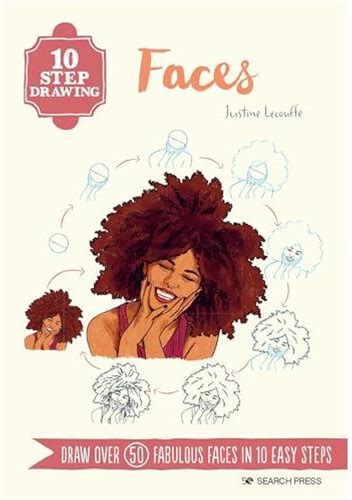 10 Step Drawing: Faces - Easy Guide To Drawing Over 50 Fabulous Faces
