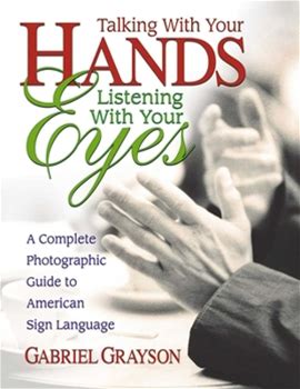 Talking With Your Hands, Listening With Your Eyes: A Complete Photographic Guide To American Sign Language By Grayson, Gabriel By Thriftbooks
