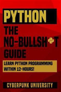 Python The Nobullsht Guide: Learn Python Programming Within 12 Hours! By University, Cyberpunk By Thriftbooks, Paperback