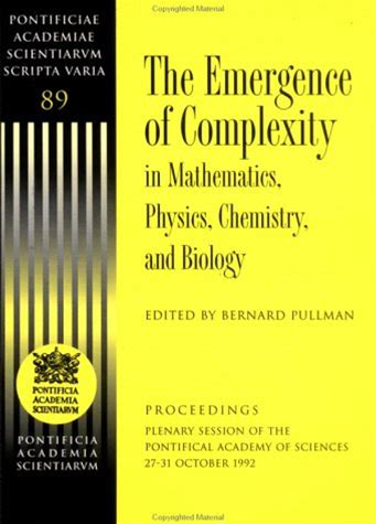 The Emergence Of Complexity In Mathematics, Physics, Chemistry, And Biology