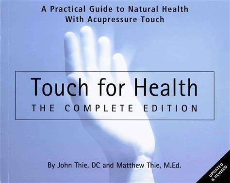 Touch For Health - The Complete Edition: The Complete Edition: A Practical Guide To Natural Health With Acupressure Touch And Massage