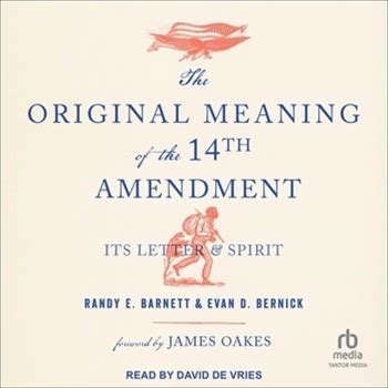 The Original Meaning Of The Fourteenth Amendment: Its Letter & Spirit By Barnett, Randy E. Bernick, Evan D. By Thriftbooks, Audio CD