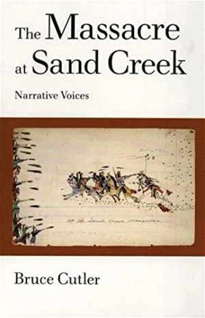The Massacre At Sand Creek: Narrative Voices (Volume 16) (American Indian Literature And Critical Studies Series)
