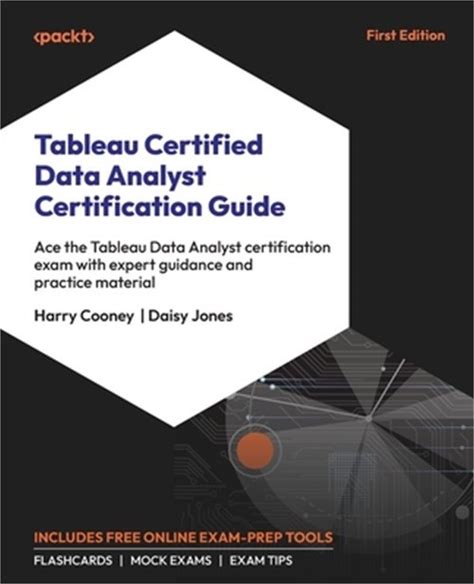 Tableau Certified Data Analyst Certification Guide: Ace The Tableau Data Analyst. Packt Publishing. Books. 1803243465.