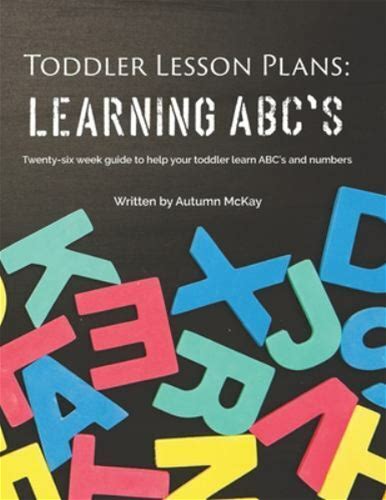 Toddler Lesson Plans: Learning ABC's: Twenty-Six Week Guide To Help Your...