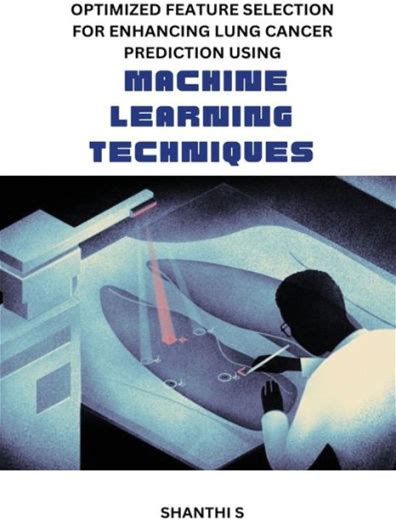 Optimized Feature Selection For Enhancing Lung Cancer Prediction Using Machine Learning Techniques - 9782572444642