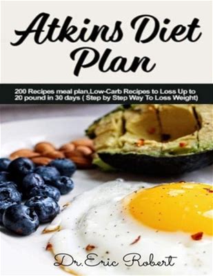 Atkins Diet Plan: 200 Recipes Meal Plan, Low-Carb Recipes To Loss Up To 20 Pound In 30 Days ( Step By Step Way To Loss Weight) [Book]