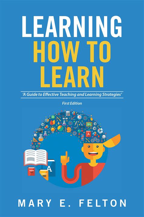 Learning How To Learn: A Guide To Effective Teaching And Learning Strategies