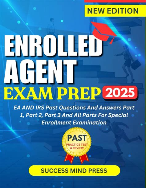 ENROLLED AGENT EXAM PREP 2025: EA AND IRS Past Questions And Answers Part 1, Part 2, Part 3 And All Parts For Special Enrollment Examination