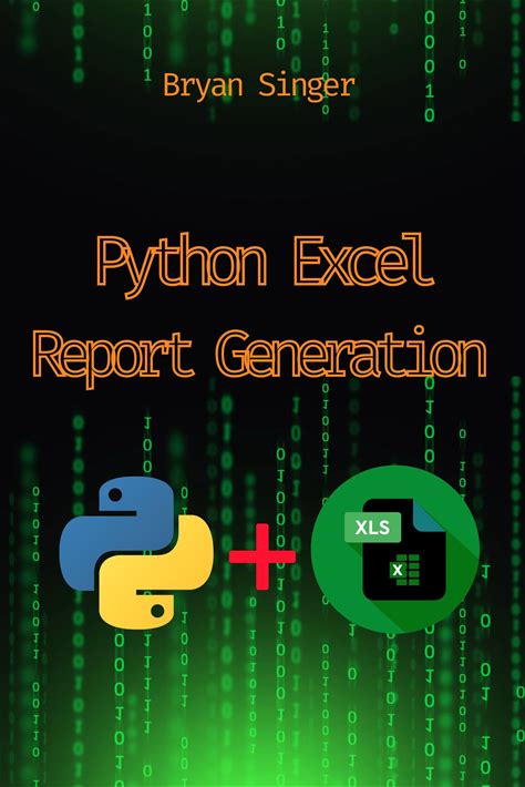 Python Excel Custom Report Generation: Creating Stunning Custom Reports With Ease (Python For Excel: Data Analysis,Python Excel Csv,Python Excel Auto