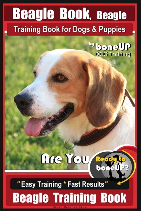 Beagle Book, Beagle Training Book For Dogs & Puppies By Boneup DOG Training: Are You Ready To Bone Up Easy Training Fast Results Beagle Training B