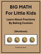 BIG MATH For Little Kids: Learn About Fractions By Baking Cookies (Workbook) By Paulk, Kathryn