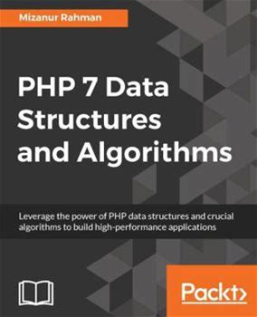 PHP 7 Data Structures And Algorithms: Implement Linked Lists, Stacks, And Queues Using PHP By Rahman, Mizanur By Thriftbooks, Paperback