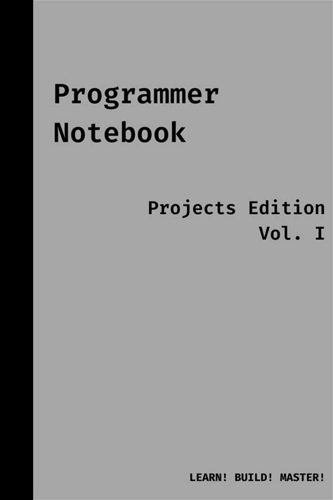 Programmer Notebook Projects Edition, Vol. I: Companion For Your Journey To Learn Programming19 Project Ideas Perfect Gift Idea For Programmers, ..