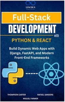 Fullstack Development With Python & React: Build Dynamic Web Apps With Django, Fastapi, And Modern Frontend Frameworks By Sanders, Rafael Carter, Thompson By Thriftbooks