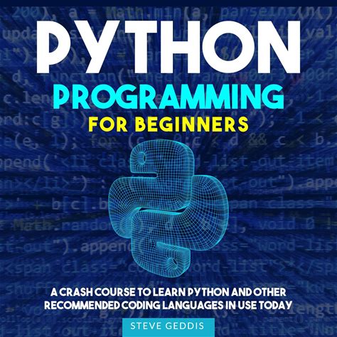 Python Programming For Beginners: A Crash Course To Learn Python And Other Recommended Coding Languages In Use Today