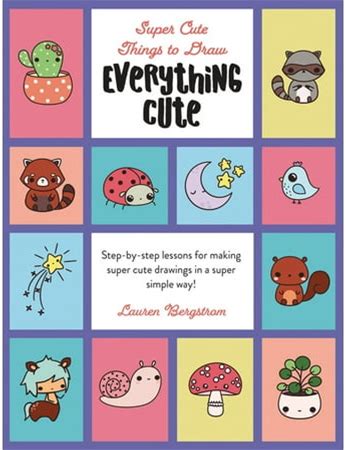 Super Cute Things To Draw Everything Cute: Step-By-Step Lessons For Making Super Cute Drawings In A Super Simple Way, (Hardcover)