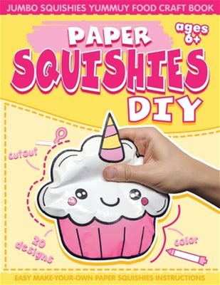 Paper Squishes DIY: DIY Paper Squishy Cupcake And Jumbo Squishes Yummy Food Craft Book [Book]