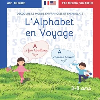 L'alphabet En Voyage: Découvre Le Monde En Francais Et En Anglais: ABC Bilingue, 26 Lettres Illustrées, Textes Bilingues Pour Enfants De 3 A 8 Ans, Ma By Books, Bibi Voyageur, Melody By Thriftbooks