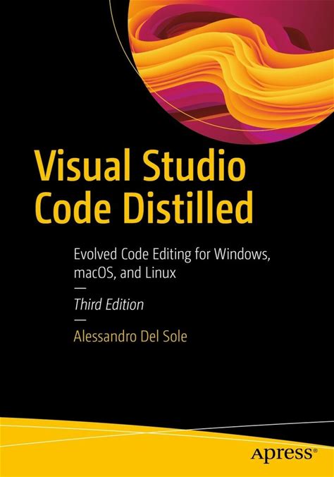 Visual Studio Code Distilled Evolved Code Editing For Windows, Macos, And Linux 3rd Edition A€" Pdf/Epub Version Downloadable