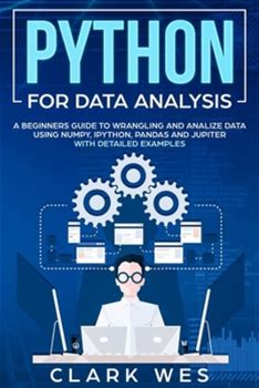 Python For Data Analysis: A Beginner's Guide To Wrangling And Analyzing Data Using Python By Wes, Clark By Thriftbooks, Paperback