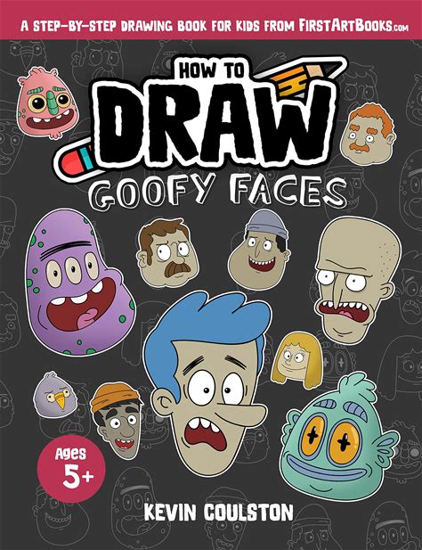 How To Draw: Goofy Faces: A Step-By-Step Drawing Book For Kids From Firstartbooks (Art Books For Kids From Firstartbooks)