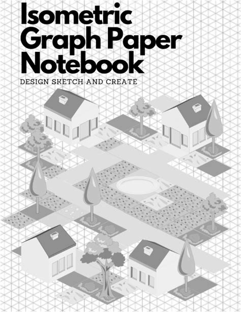 Isometric Graph Paper Notebook Design Sketch And Create: An A4 Isometric Paper Notebook For 3D Drawings, Blank Graphs, And Technical Sketches - Ideal