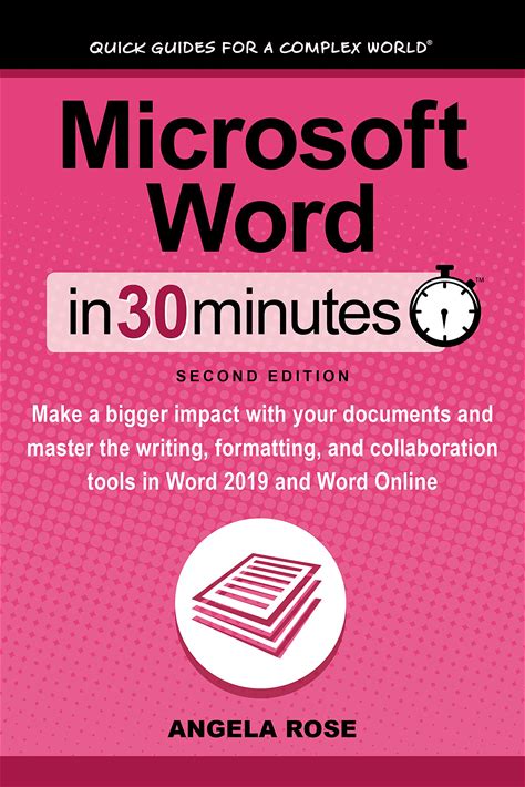 Microsoft Word In 30 Minutes (Second Edition): Make A Bigger Impact With Your Documents And Master The Writing, Formatting, And Collaboration Tools I
