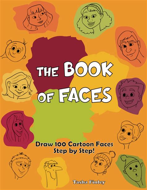 The Book Of Faces: Learn How To Draw Cartoon Faces, An Easy Guided Step By Step Drawing Book For Kids (Large Size 8.5Ax11a) [Used - Very Good]