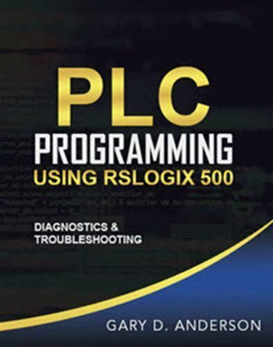 PLC Programming Using Rslogix 500 : Diagnostics And Troubleshooting By Gary Anderson (2020, Trade Paperback)