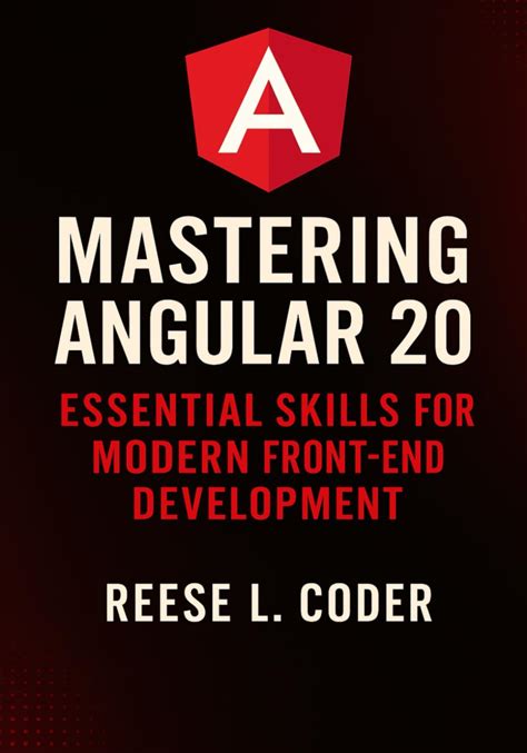 Mastering Angular 20: Essential Skills For Modern Front-End Development (Angular 20 Fundamentals To Advanced Series)