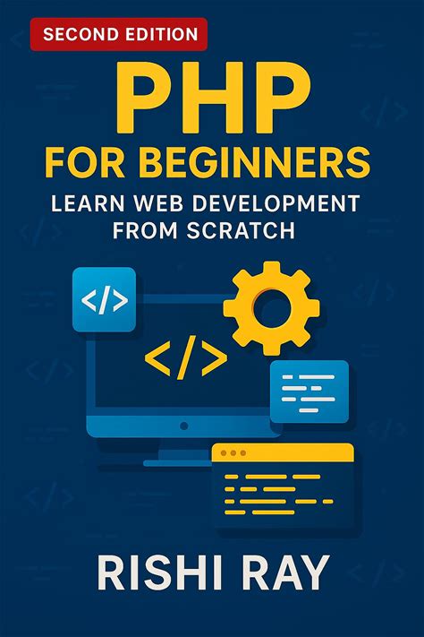 PHP For Beginners: Learn PHP, Mysql & Build Dynamic Websites Step By Step: Master PHP From Scratch With Hands-On Projects - Variables, Forms, Functio