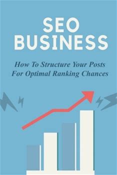 SEO Business: How To Structure Your Posts For Optimal Ranking Chances: Search Engine Optimization By Szuch, Clinton By Thriftbooks, Paperback