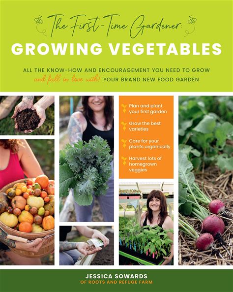 The First-Time Gardener: Growing Vegetables: All The Know-How And Encouragement You Need To Grow - And Fall In Love With! - Your Brand New Food Garden