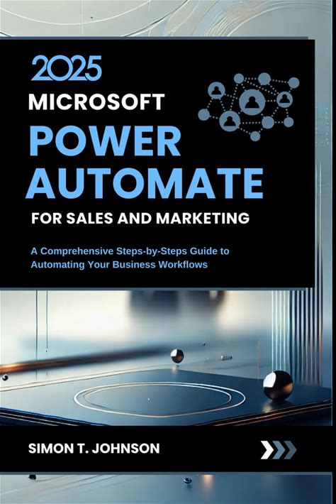 Microsoft Power Automate For Sales And Marketing: A Comprehensive Steps-By-Steps Guide To Automating Your Business Workflows