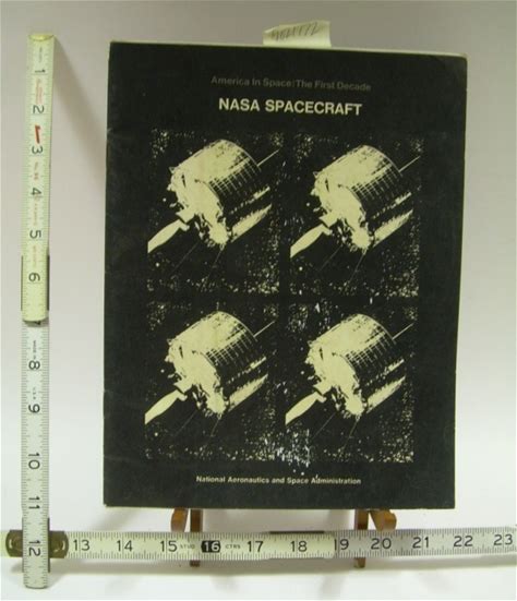 NASA Spacecraft : America In Space : The First Decade [Government Issue Pictorial Biography Of American Technolgical Vehicles For Visiting Outer Spac