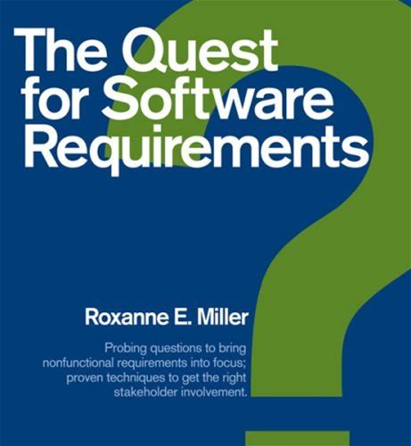 The Quest For Software Requirements: Probing Questions To Bring Nonfunctional Requirements Into Focus Proven Techniques To Get The Right Stakeholder
