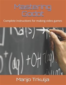 Mastering Godot: Complete Instructions For Making Video Games By Trkulja, Marijo By Thriftbooks, Paperback