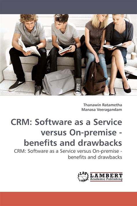 CRM: Software As A Service Versus On-Premise - Benefits And Drawbacks: CRM: Software As A Service Versus On-Premise - Benefits And Drawbacks