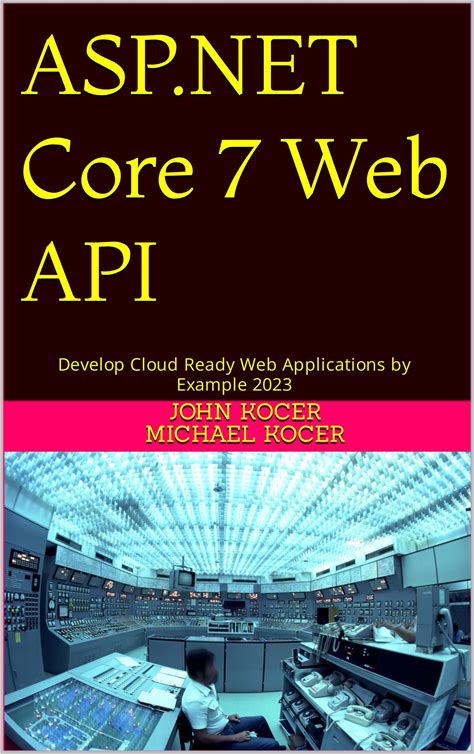 ASP.NET Core 7 Web API: Develop Cloud Ready Web Applications By Example 2023
