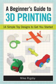 25+ Copies Paperback Book A Beginner's Guide To 3D Printing (14 Simple Toy Designs To Get You Started) By Mike Rigsby, 9781569761977