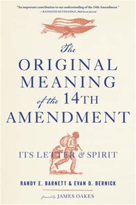 The Original Meaning Of The Fourteenth Amendment : Its Letter And Spirit
