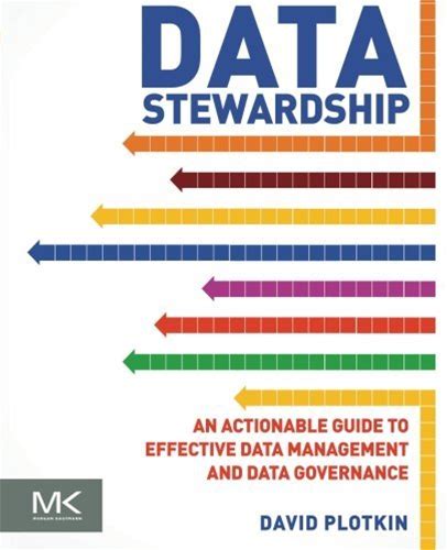 Data Stewardship: An Actionable Guide To Effective Data Management And Data Governance By Plotkin David (2013-10-10) Paperback