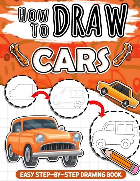 How To Draw Cars: Easy Cars Learn To Draw Book Step By Step, Great Gifts For Birthday And For Stress Relief, For Kids, Teens Adults