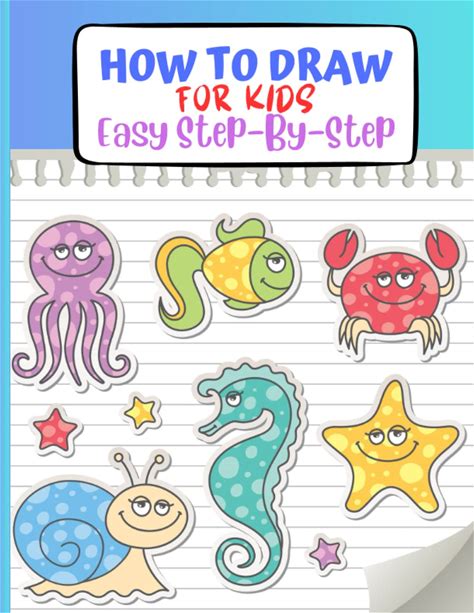 How To Draw For Kids: Easy Step-By-Step Drawing Book, With Sea Animals And Beach Stuff, Plus EXTRA Drawing Pages INCLUDED!