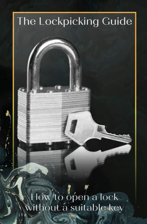 The Lockpicking Guide: How To Open A Lock Without A Suitable Key