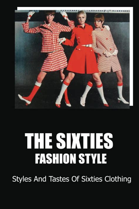 The Sixties Fashion Style: Styles And Tastes Of Sixties Clothing