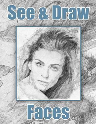 See And Draw Faces: Learn To Draw Art Book Drawing Book Learn To Draw Faces By Publishing, See And Draw By Thriftbooks, Paperback