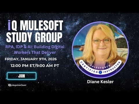 Free iQ MuleSoft Study Group (01/09): RPA, IDP & AI: Building Digital Workers That Deliver by Diane