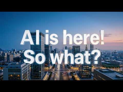 AI is here. So What?